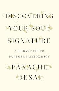 Discovering Your Soul Signature: A 33-Day Path to Purpose, Passion &amp; Joy