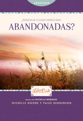 ¿Perdonar cuando hemos sido abandonadas? by Michelle Moore