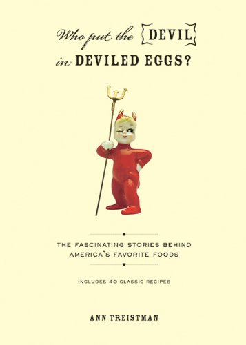 Who Put the Devil in Deviled Eggs?: A Food Lover's Guide to America's Favorite Dishes by Ann Treistman