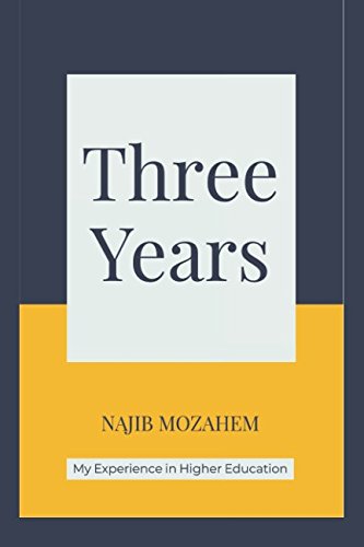 Three Years: My Experience in Higher Education by Najib Mozahem