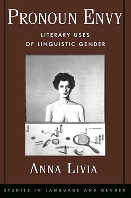 Pronoun Envy: Literary Uses of Linguistic Gender (Studies in Language and Gender Book 2)