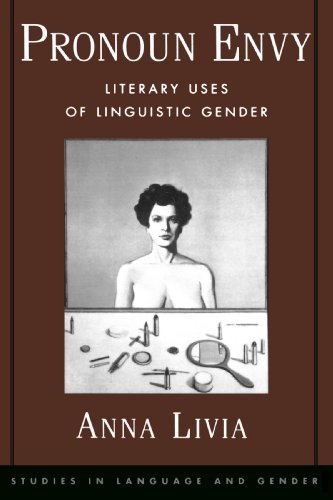 Pronoun Envy: Literary Uses of Linguistic Gender (Studies in Language and Gender Book 2) by Anna Livia