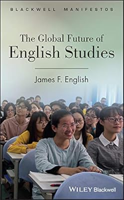 The Global Future of English Studies (Wiley-Blackwell Manifestos Book 68)
