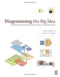 Jeffrey Balmer and Michael Swisher, "Diagramming the Big Idea: Methods for Architectural Composition" (Routledge, 2012)