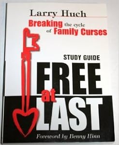 Free At Last - Breaking the Cycle of Family Curses by Larry Huch