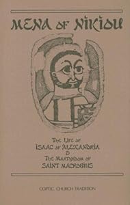 Mena of Nikiou : The Life of Isaac of Alexandria and the Martyrdom of Saint Macrobius