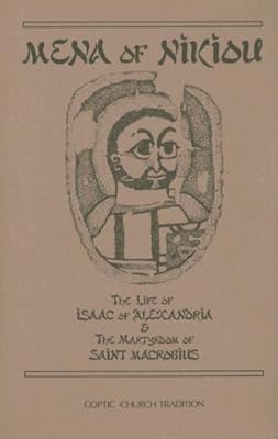 Mena of Nikiou : The Life of Isaac of Alexandria and the Martyrdom of Saint Macrobius