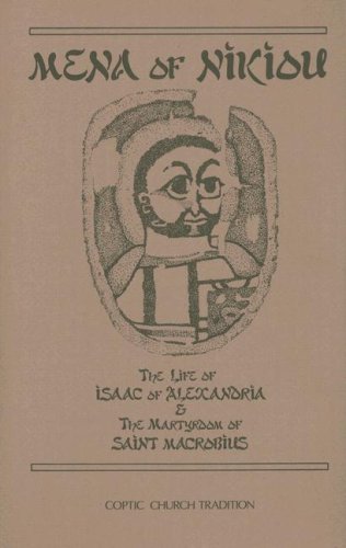 Mena of Nikiou : The Life of Isaac of Alexandria and the Martyrdom of Saint Macrobius by David N. Bell
