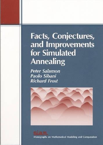 Facts, Conjectures, and Improvements for Simulated Annealing (Monographs on Mathematical Modeling and Computation, Series Number 7) by Peter Salamon
