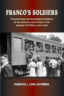 Franco's Soldiers: Recruitment and Combat in the Spanish Civil War (1936-1939) (LSE Studies in Spanish History)