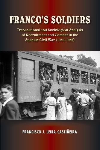 Franco's Soldiers: Recruitment and Combat in the Spanish Civil War (1936-1939) (LSE Studies in Spanish History) by Francisco J. Leira-Castineira