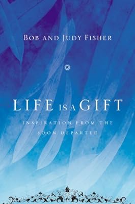 Life Is a Gift: Inspiration from the Soon Departed