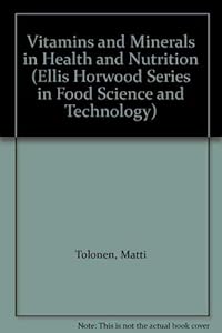 Vitamins and Minerals in Health and Nutrition (Ellis Horwood Series in Food Science and Technology) by Matti Tolonen