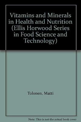Vitamins and Minerals in Health and Nutrition (Ellis Horwood Series in Food Science and Technology)