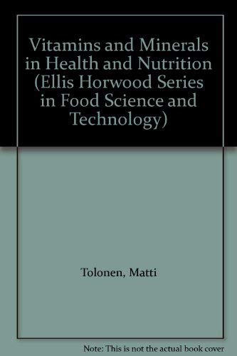 Vitamins and Minerals in Health and Nutrition (Ellis Horwood Series in Food Science and Technology) by Matti Tolonen