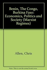 Benin/the Congo/Burkina Faso: Economics, Politics and Society (Marxist Regimes Series)