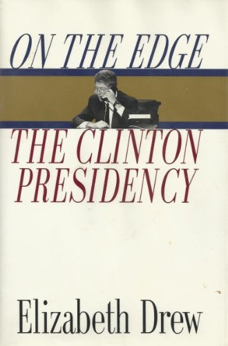 On the Edge: The Clinton Presidency by Elizabeth Drew