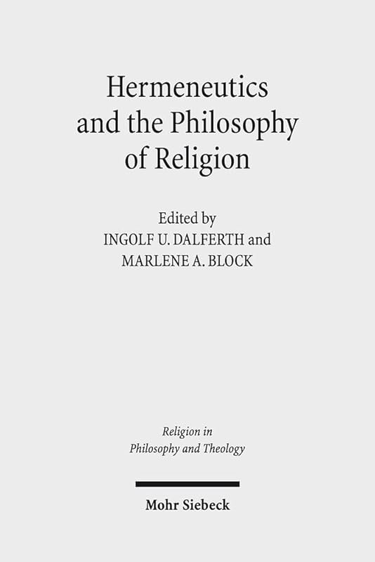 Hermeneutics and the Philosophy of Religion: The Legacy of Paul Ricoeur. Claremont Studies in the Philosophy of Religion, Conference 2013 (Religion in Philosophy and Theology) by Ingolf U Dalferth