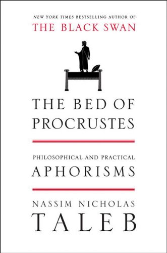 The Bed of Procrustes: Philosophical and Practical Aphorisms by Nassim Nicholas Taleb