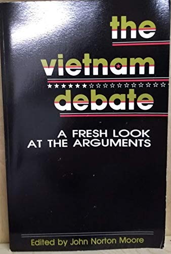 The Vietnam Debate: A Fresh Look at the Arguments by John Norton Moore