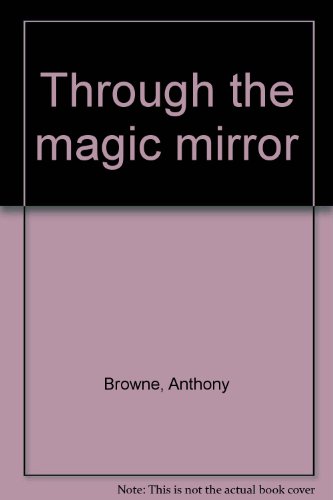 Through the magic mirror by Anthony Browne