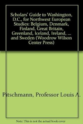 Scholars' Guide to Washington, D.C., for Northwest European Studies: Belgium, Denmark, Finland, Great Britain, Greenland, Iceland, Ireland, ... and Sweden (Woodrow Wilson Center Press)