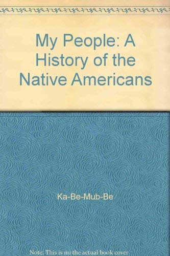 My People: A History of the Native Americans by Ka-Be-Mub-Be