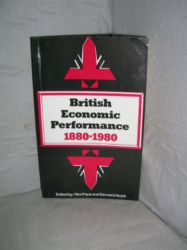 British Economic Performance: 1880-1980 by Rex Pope