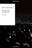 Daniel Kreiss, "Prototype Politics: Technology-Intensive Campaigning and the Data of Democracy" (Oxford UP, 2016)