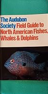 National Audubon Society Field Guide to North American Fishes Whales and Dolphins