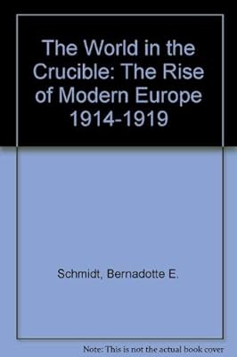 The World in the Crucible: The Rise of Modern Europe 1914-1919