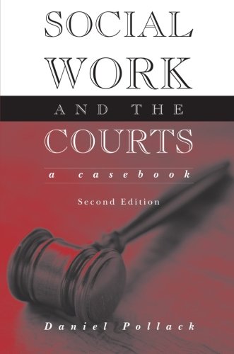 Social Work and the Courts: A Casebook by Daniel Pollack
