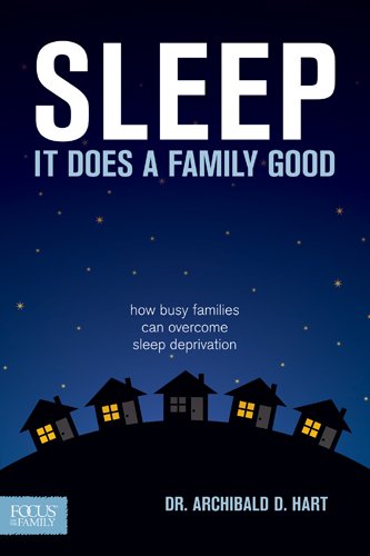 Sleep, it does a family good by Archibald D Hart
