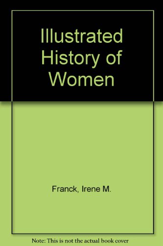 Illustrated History of Women by Irene M. Franck
