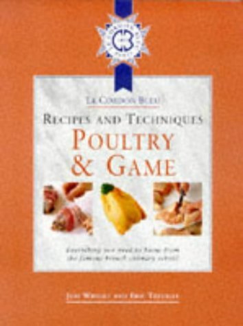 Cordon Bleu Recipes and Techniques: Everything You Need to Know from the French Culinary School: Poultry and Game (Le Cordon Bleu Recipes & Techniques) by Jeni Wright