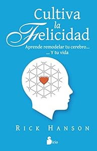 Cultiva la felicidad by Rick Hanson