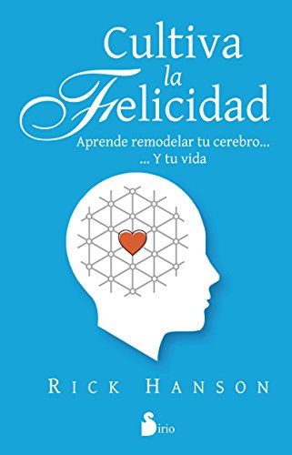 Cultiva la felicidad by Rick Hanson