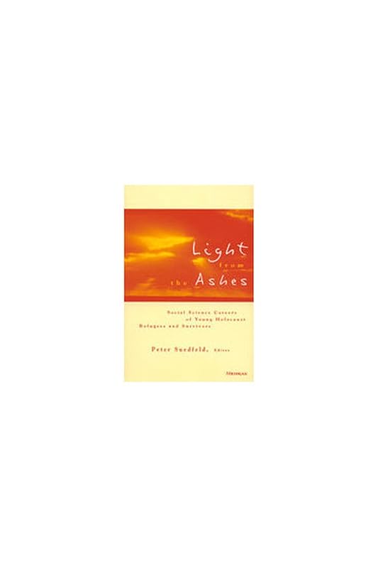 Light from the Ashes: Social Science Careers of Young Holocaust Refugees and Survivors by Peter Suedfeld