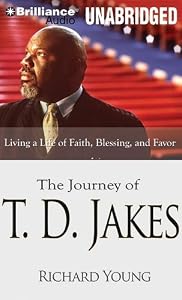The Journey of T. D. Jakes: Living a Life of Faith, Blessing, and Favor