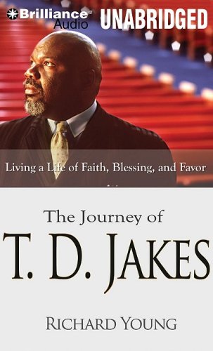 The Journey of T. D. Jakes: Living a Life of Faith, Blessing, and Favor by Richard Young