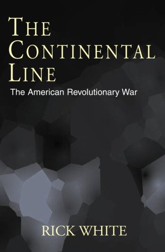The Continental Line: American Revolutionary War by Richard White