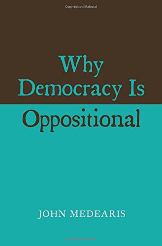 Why Democracy Is Oppositional by John Medearis