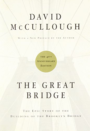 The Great Bridge: The Epic Story of the Building of the Brooklyn Bridge by David McCullough