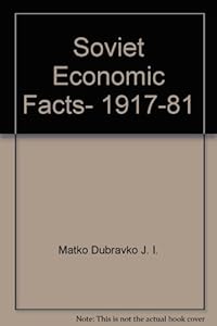 Soviet Economic Facts, 1917-81