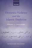 Ayesha Chaudhry, "Domestic Violence and the Islamic Tradition" (Oxford UP, 2013)