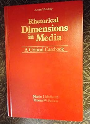 Rhetorical Dimensions In Media * A Critical Casebook [Revised Printing]