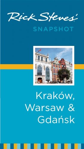 Rick Steves' Snapshot Krakow, Warsaw &amp; Gdansk by Rick Steves