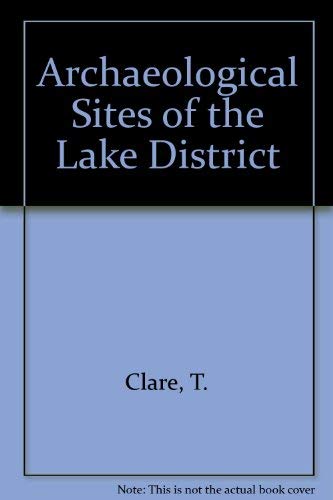 Archaeological sites of the Lake District by T Clare