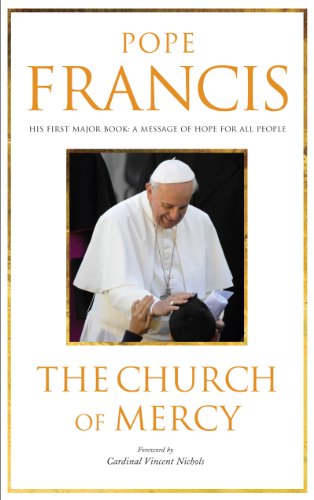 The Church of Mercy: His First Major Book: A Message of Hope for All People by Pope Francis