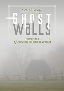 Ghost walls : the story of a 17th-century colonial homestead